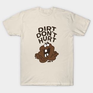 Dirt Don't Hurt - Get Outside and Get Dirty! T-Shirt